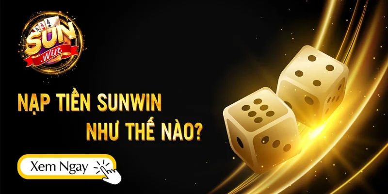 Bí quyết nạp tiền Sunwin nhanh chóng