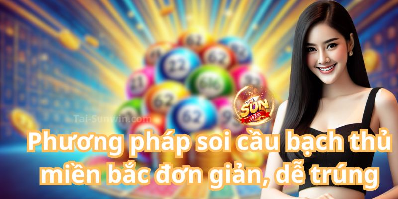 Phương pháp soi cầu bạch thủ miền bắc đơn giản, dễ trúng